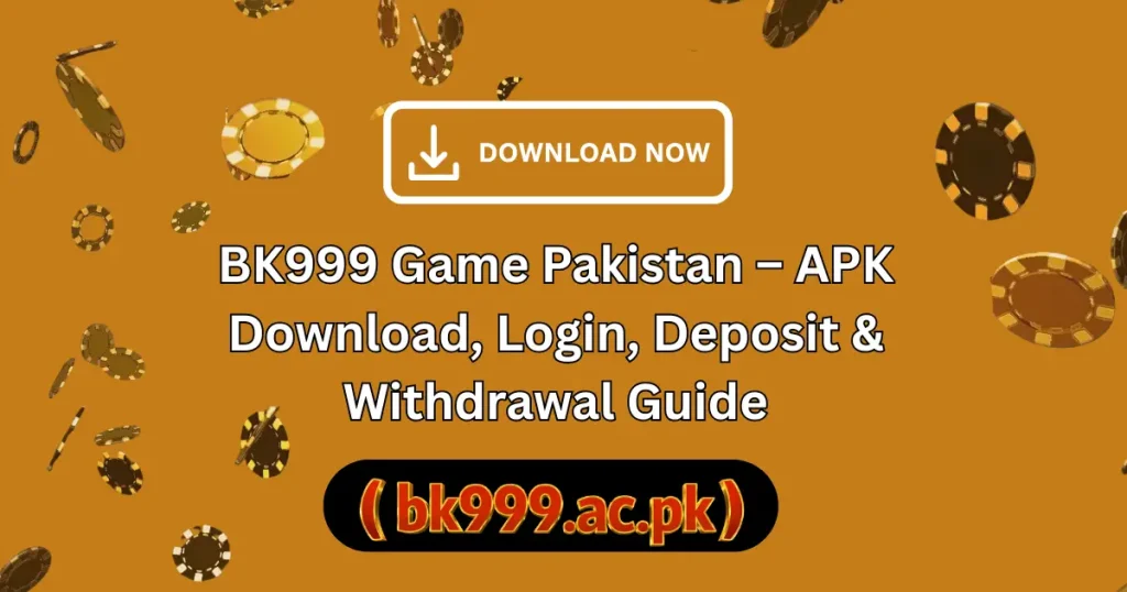 BK999 Game Pakistan – APK Download, Login, Deposit & Withdrawal Guide